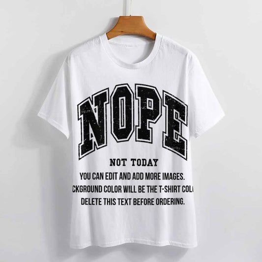 Nope, Not Today-Customize this Design Unisex T-Shirt-S to 6XL