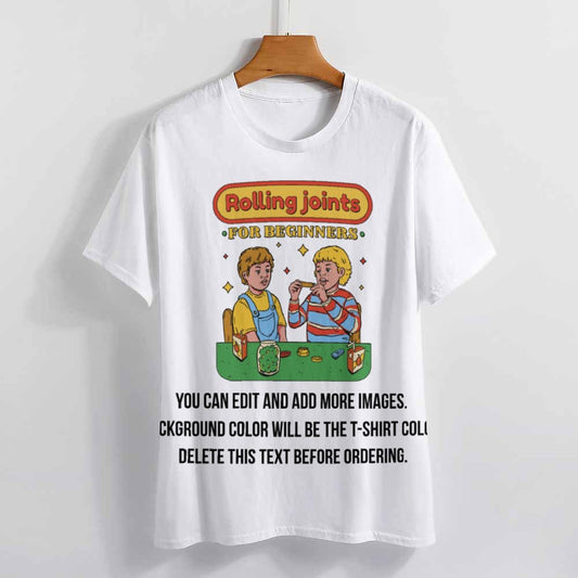 Rolling Joints for Beginners-Customize this Design T-Shirt-S to 6XL
