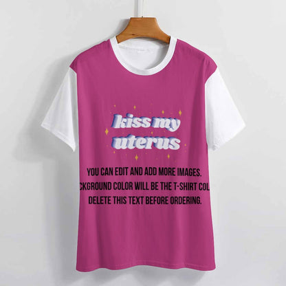 Kiss My Uterus-Customize this Design T-Shirt-S to 6XL